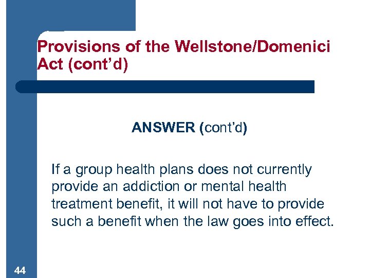 Provisions of the Wellstone/Domenici Act (cont’d) ANSWER (cont’d) If a group health plans does