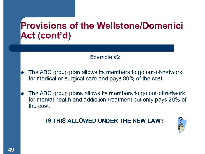 Provisions of the Wellstone/Domenici Act (cont’d) Example #2 l The ABC group plan allows