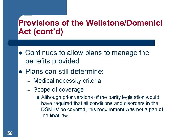 Provisions of the Wellstone/Domenici Act (cont’d) l l Continues to allow plans to manage