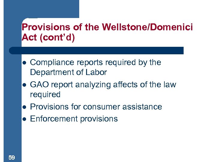 Provisions of the Wellstone/Domenici Act (cont’d) l l 59 Compliance reports required by the