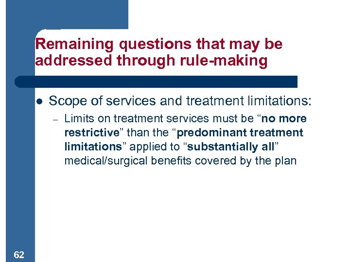 Remaining questions that may be addressed through rule-making l Scope of services and treatment