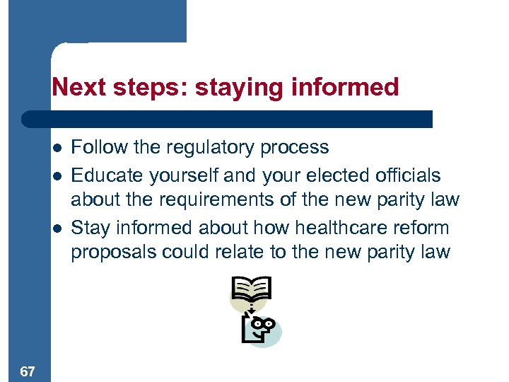 Next steps: staying informed l l l 67 Follow the regulatory process Educate yourself