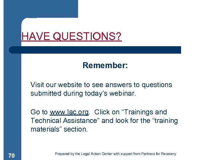 HAVE QUESTIONS? Remember: Visit our website to see answers to questions submitted during today’s
