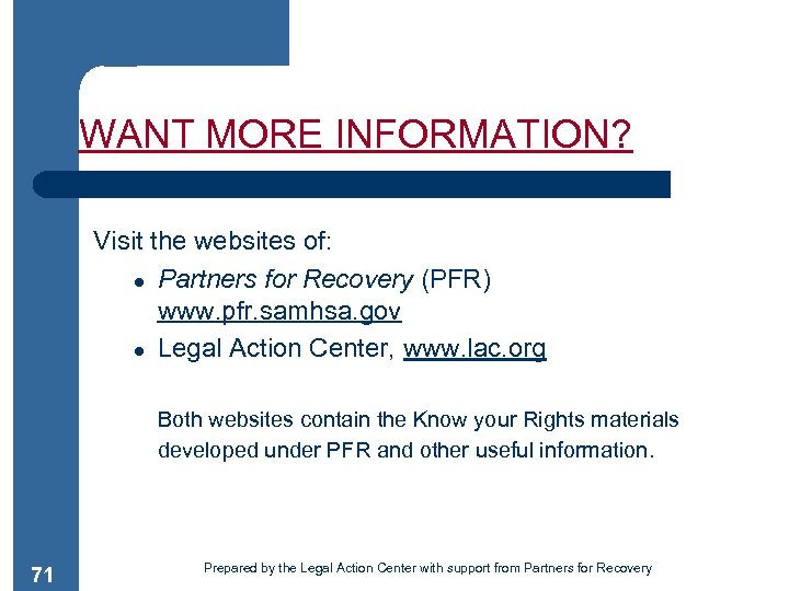 WANT MORE INFORMATION? Visit the websites of: ● Partners for Recovery (PFR) www. pfr.