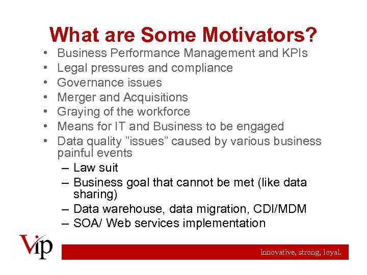 What are Some Motivators? • • Business Performance Management and KPIs Legal pressures and