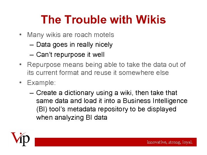 The Trouble with Wikis • Many wikis are roach motels – Data goes in