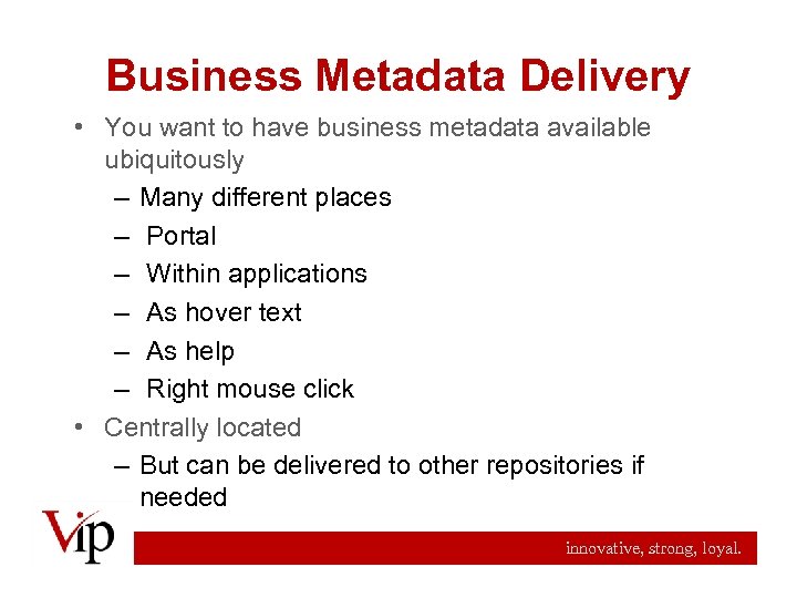 Business Metadata Delivery • You want to have business metadata available ubiquitously – Many
