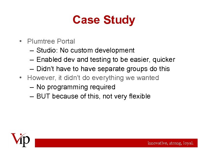 Case Study • Plumtree Portal – Studio: No custom development – Enabled dev and