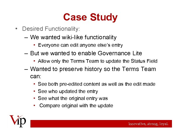 Case Study • Desired Functionality: – We wanted wiki-like functionality • Everyone can edit