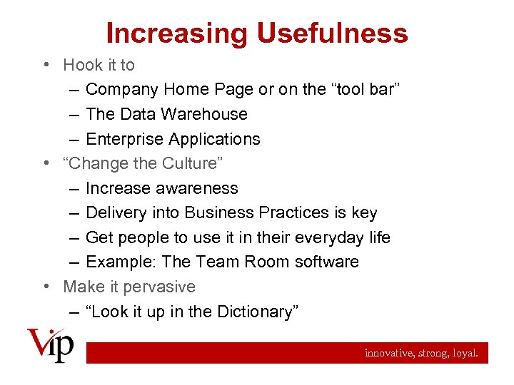 Increasing Usefulness • Hook it to – Company Home Page or on the “tool