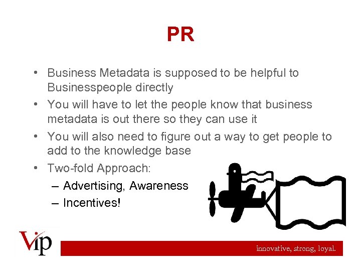 PR • Business Metadata is supposed to be helpful to Businesspeople directly • You