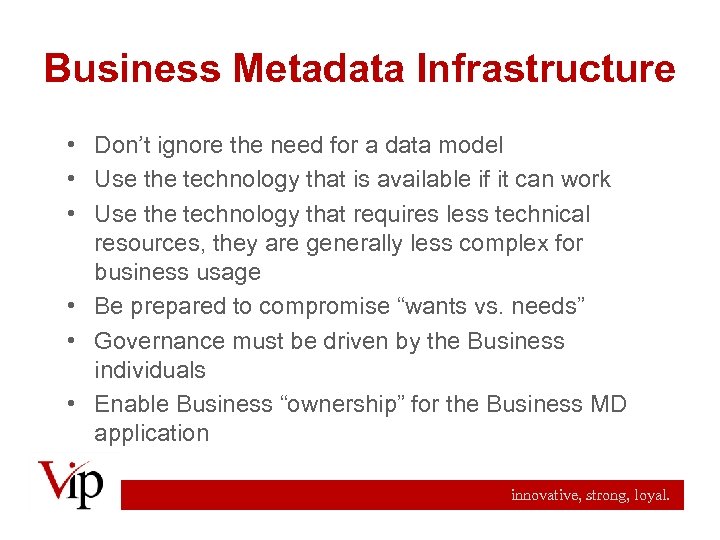 Business Metadata Infrastructure • Don’t ignore the need for a data model • Use
