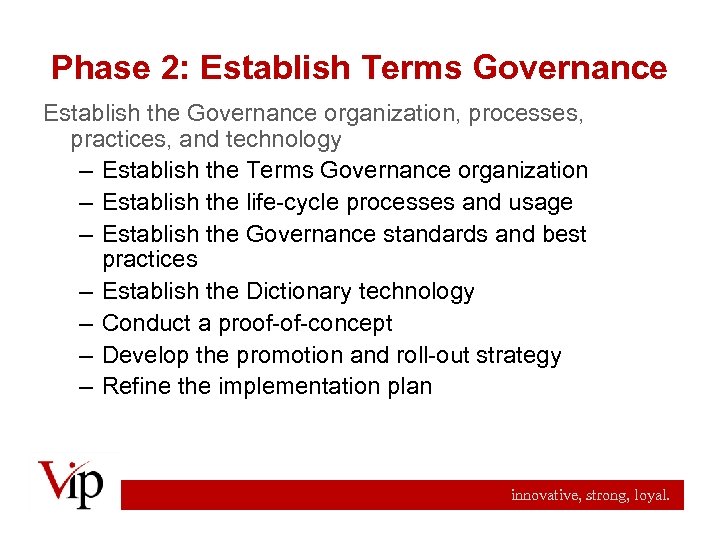 Phase 2: Establish Terms Governance Establish the Governance organization, processes, practices, and technology –