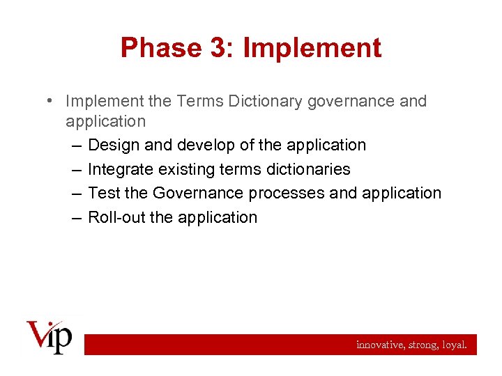 Phase 3: Implement • Implement the Terms Dictionary governance and application – Design and