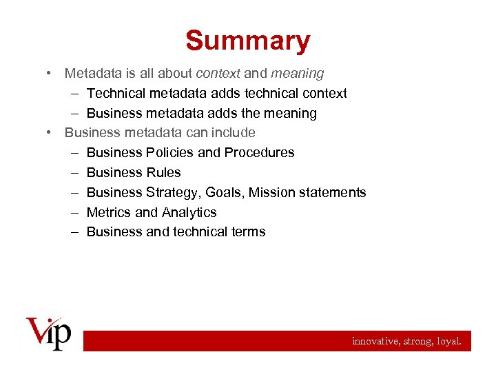 Summary • Metadata is all about context and meaning – Technical metadata adds technical