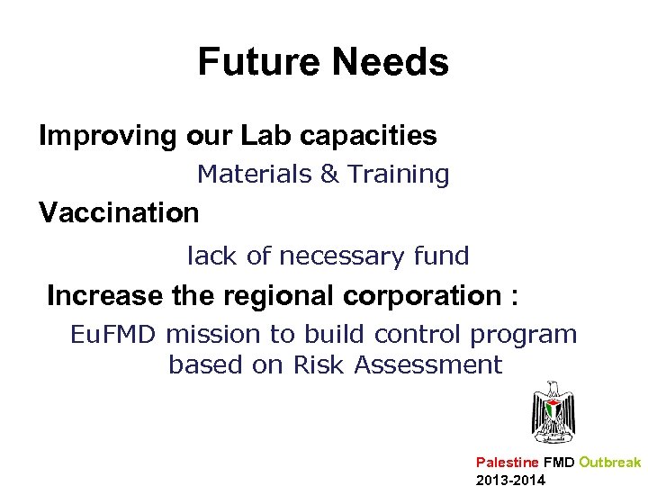 Future Needs Improving our Lab capacities Materials & Training Vaccination lack of necessary fund