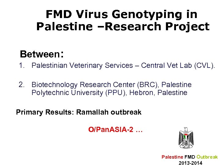  FMD Virus Genotyping in Palestine –Research Project Between: 1. Palestinian Veterinary Services –