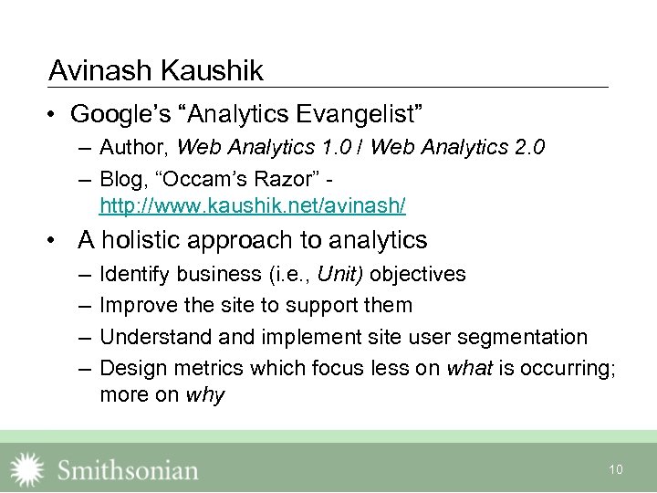 Avinash Kaushik • Google’s “Analytics Evangelist” – Author, Web Analytics 1. 0 / Web