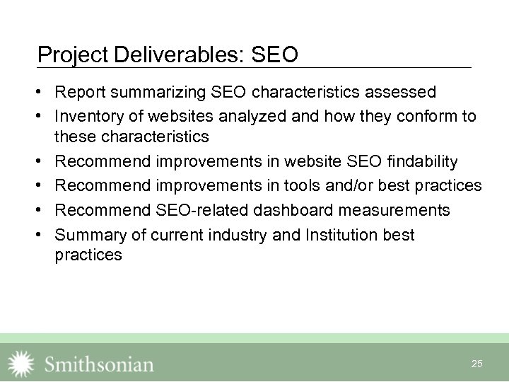 Project Deliverables: SEO • Report summarizing SEO characteristics assessed • Inventory of websites analyzed