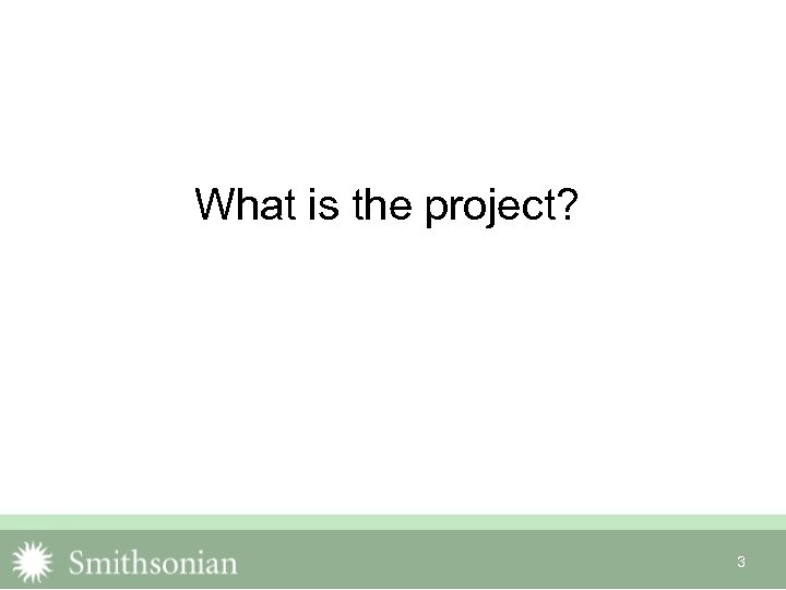 What is the project? 3 