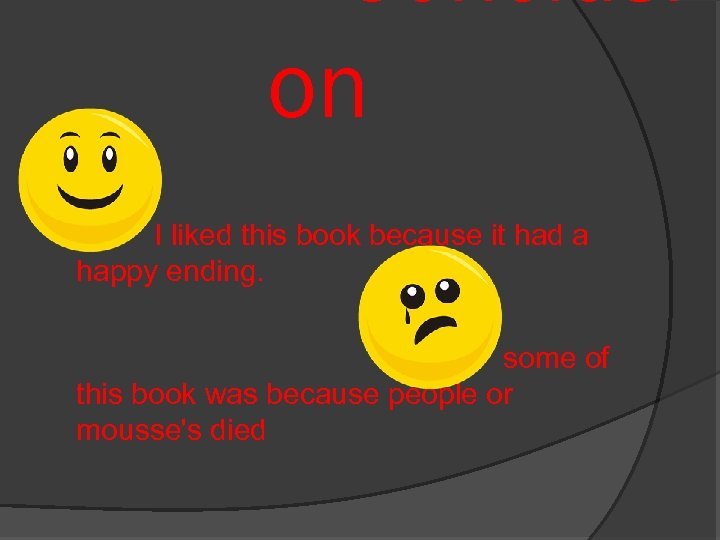 Conclusi on I liked this book because it had a happy ending. some of