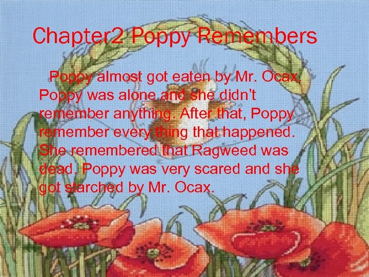 Chapter 2 Poppy Remembers Poppy almost got eaten by Mr. Ocax. Poppy was alone