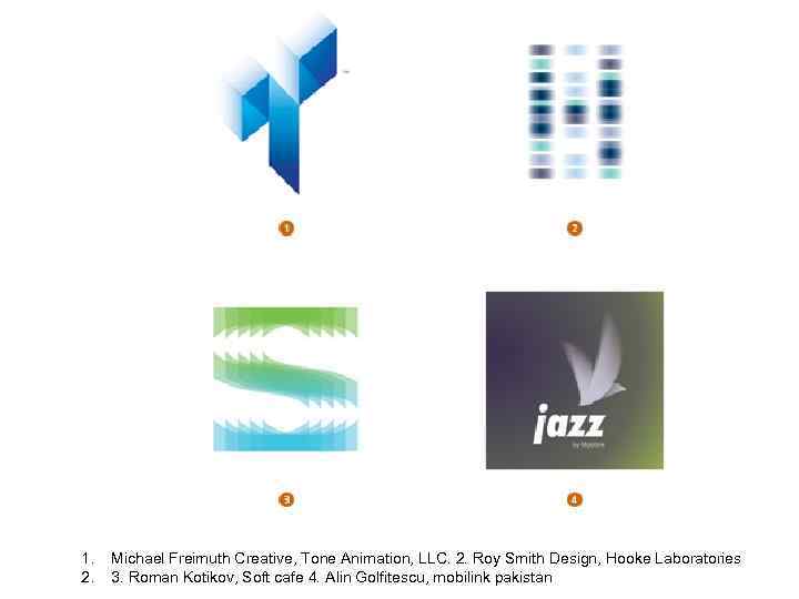 1. 2. Michael Freimuth Creative, Tone Animation, LLC. 2. Roy Smith Design, Hooke Laboratories