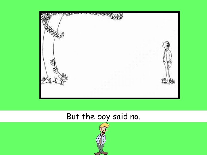 But the boy said no. 