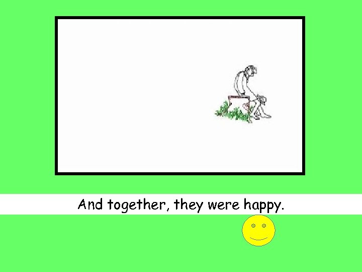 And together, they were happy. 