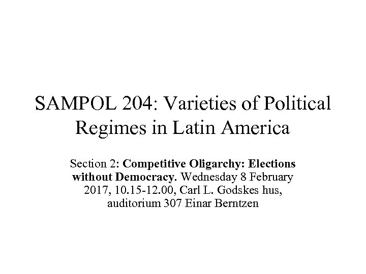 SAMPOL 204: Varieties of Political Regimes in Latin America Section 2: Competitive Oligarchy: Elections