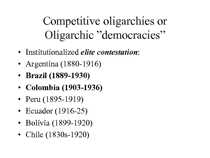Competitive oligarchies or Oligarchic ”democracies” • • Institutionalized elite contestation: Argentina (1880 -1916) Brazil