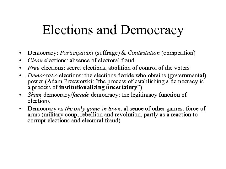 Elections and Democracy • • Democracy: Participation (suffrage) & Contestation (competition) Clean elections: absence