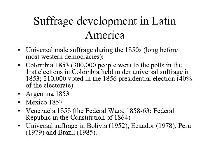 Suffrage development in Latin America • Universal male suffrage during the 1850 s (long