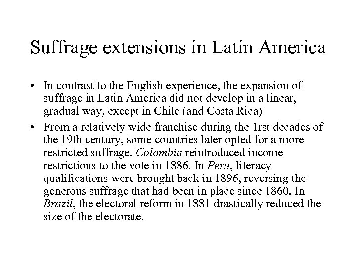 Suffrage extensions in Latin America • In contrast to the English experience, the expansion