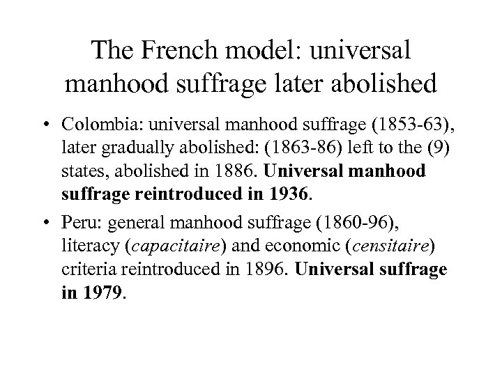 The French model: universal manhood suffrage later abolished • Colombia: universal manhood suffrage (1853