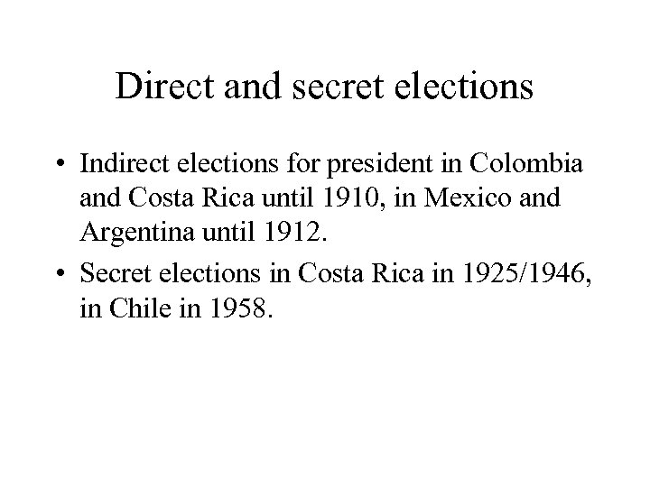 Direct and secret elections • Indirect elections for president in Colombia and Costa Rica