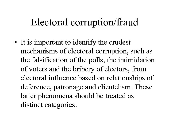 Electoral corruption/fraud • It is important to identify the crudest mechanisms of electoral corruption,