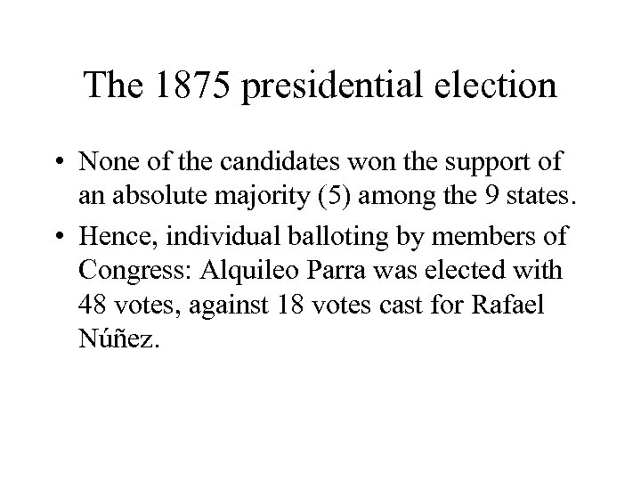 The 1875 presidential election • None of the candidates won the support of an