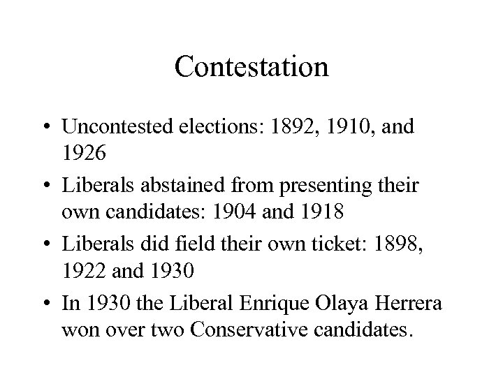 Contestation • Uncontested elections: 1892, 1910, and 1926 • Liberals abstained from presenting their