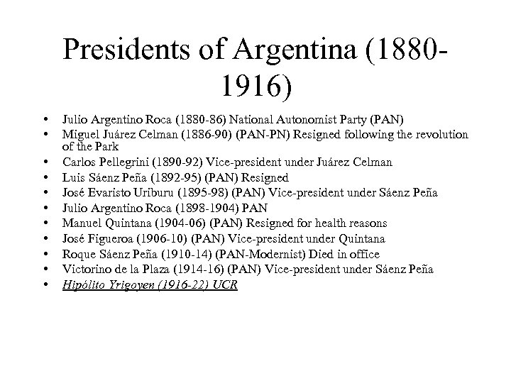 Presidents of Argentina (18801916) • • • Julio Argentino Roca (1880 -86) National Autonomist