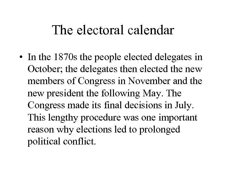 The electoral calendar • In the 1870 s the people elected delegates in October;
