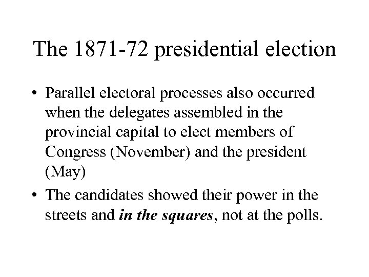 The 1871 -72 presidential election • Parallel electoral processes also occurred when the delegates