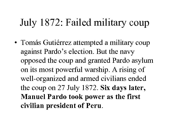 July 1872: Failed military coup • Tomás Gutiérrez attempted a military coup against Pardo’s