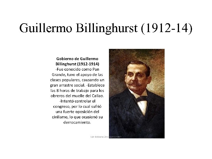 Guillermo Billinghurst (1912 -14) 