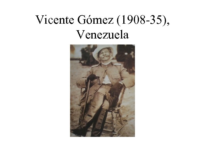 Vicente Gómez (1908 -35), Venezuela 