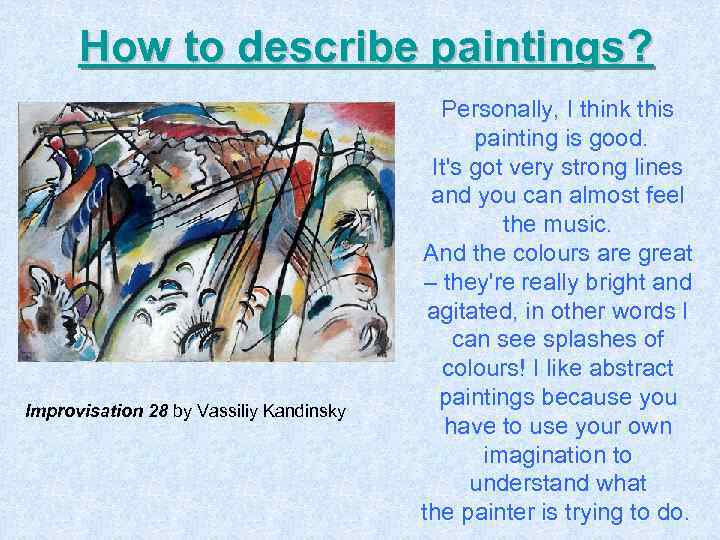 How to describe paintings? Improvisation 28 by Vassiliy Kandinsky Personally, I think this painting