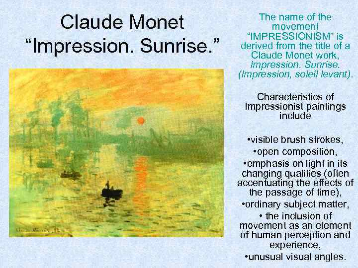 Claude Monet “Impression. Sunrise. ” The name of the movement “IMPRESSIONISM” is derived from