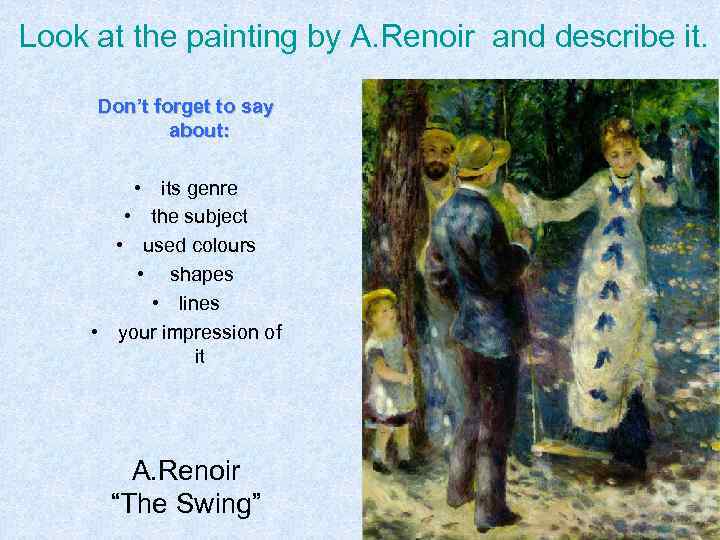 Look at the painting by A. Renoir and describe it. Don’t forget to say