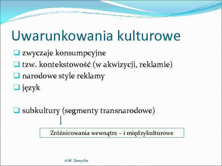 Uwarunkowania kulturowe q zwyczaje konsumpcyjne q tzw. kontekstowość (w akwizycji, reklamie) q narodowe style