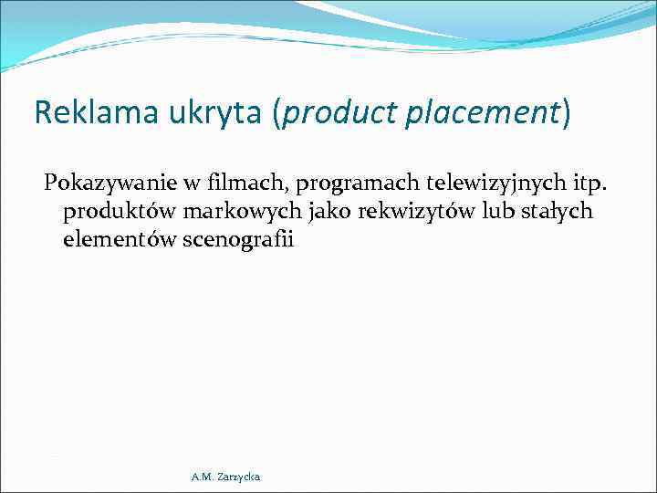 Reklama ukryta (product placement) Pokazywanie w filmach, programach telewizyjnych itp. produktów markowych jako rekwizytów